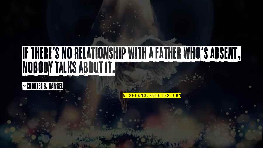 Qualcuno Di Quotes By Charles B. Rangel: If there's no relationship with a father who's Qualcuno Di Quotes By Charles B. Rangel: If there's no relationship with a father who's