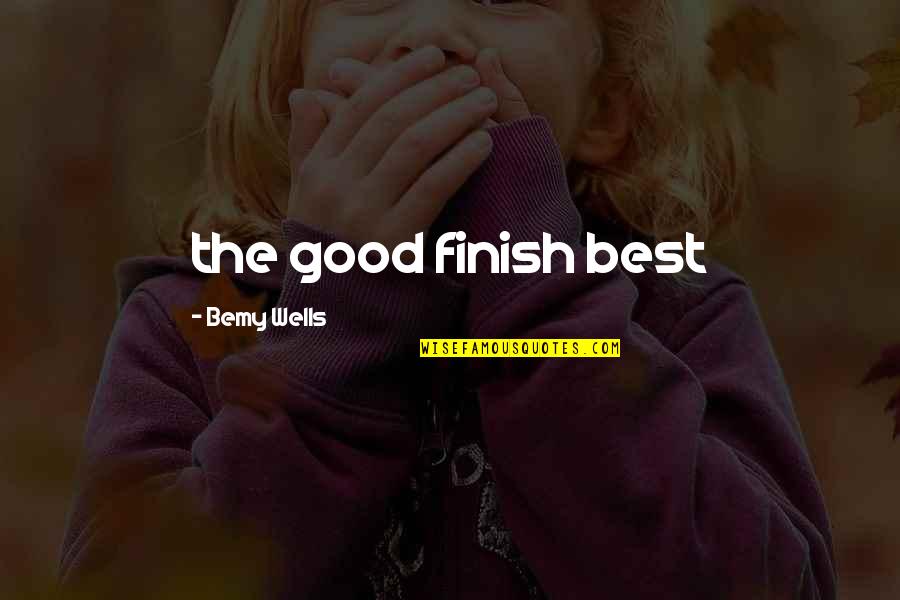 Qualen Cunningham Quotes By Bemy Wells: the good finish best Qualen Cunningham Quotes By Bemy Wells: the good finish best