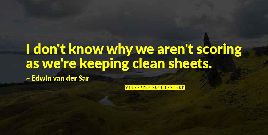 Qualidades Do Ser Quotes By Edwin Van Der Sar: I don't know why we aren't scoring as