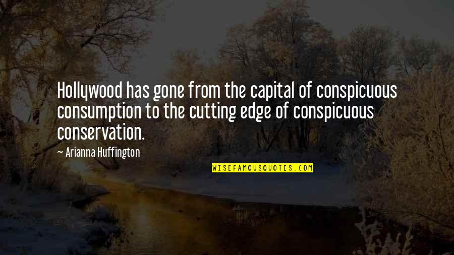 Qualidades Pessoais Quotes By Arianna Huffington: Hollywood has gone from the capital of conspicuous Qualidades Pessoais Quotes By Arianna Huffington: Hollywood has gone from the capital of conspicuous