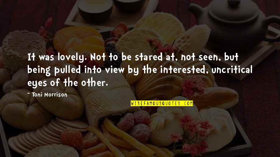 Qualidades Pessoais Quotes By Toni Morrison: It was lovely. Not to be stared at, Qualidades Pessoais Quotes By Toni Morrison: It was lovely. Not to be stared at,