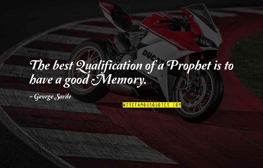 Qualification Quotes By George Savile: The best Qualification of a Prophet is to