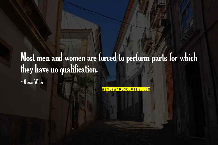 Qualification Quotes By Oscar Wilde: Most men and women are forced to perform