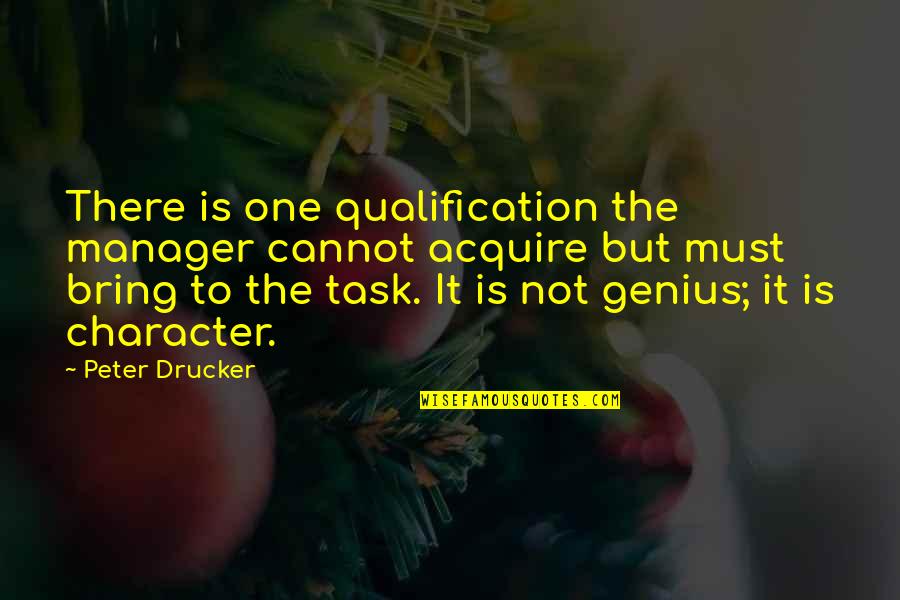 Qualification Quotes By Peter Drucker: There is one qualification the manager cannot acquire