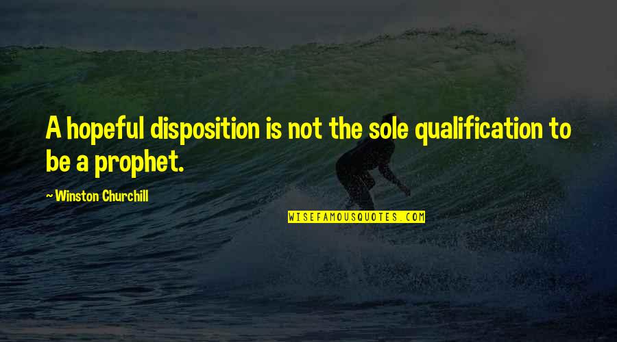 Qualification Quotes By Winston Churchill: A hopeful disposition is not the sole qualification