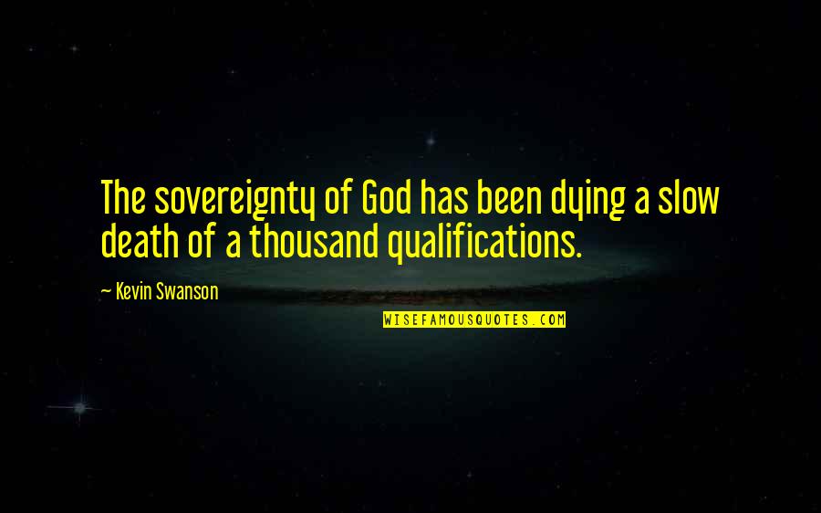 Qualifications Quotes By Kevin Swanson: The sovereignty of God has been dying a