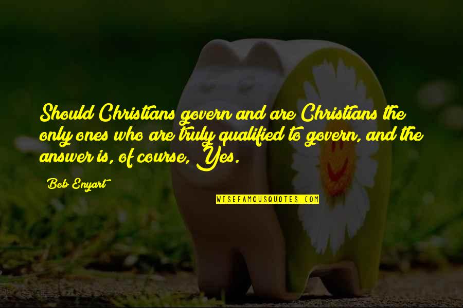Qualified Quotes By Bob Enyart: Should Christians govern and are Christians the only