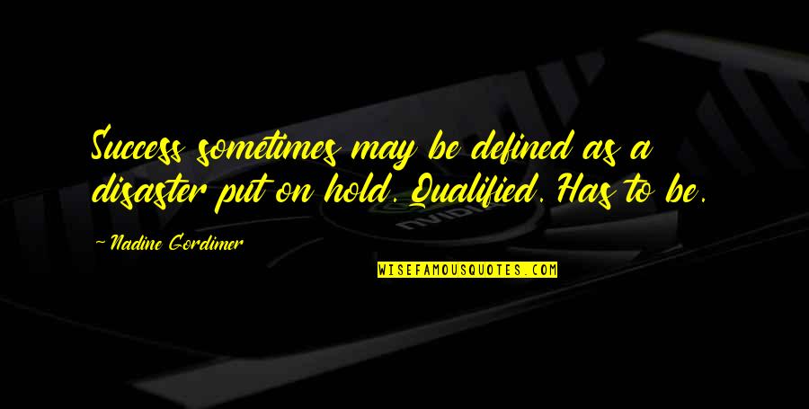 Qualified Quotes By Nadine Gordimer: Success sometimes may be defined as a disaster