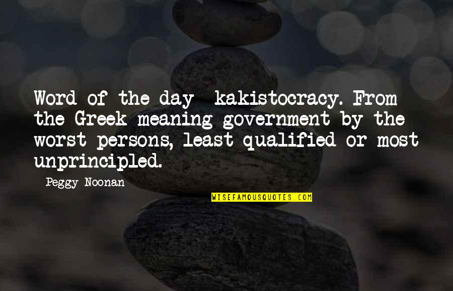 Qualified Quotes By Peggy Noonan: Word of the day- kakistocracy. From the Greek