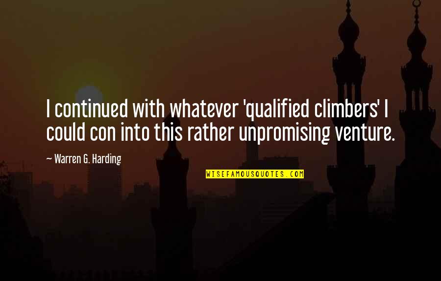 Qualified Quotes By Warren G. Harding: I continued with whatever 'qualified climbers' I could