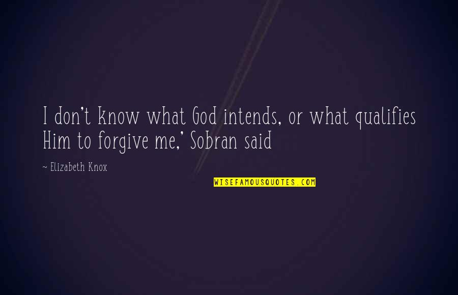 Qualifies Quotes By Elizabeth Knox: I don't know what God intends, or what