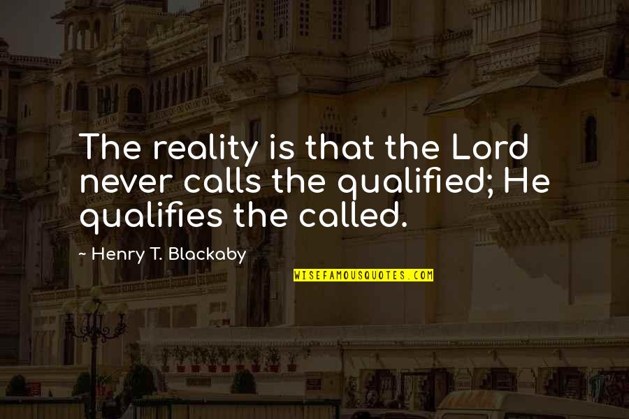 Qualifies Quotes By Henry T. Blackaby: The reality is that the Lord never calls