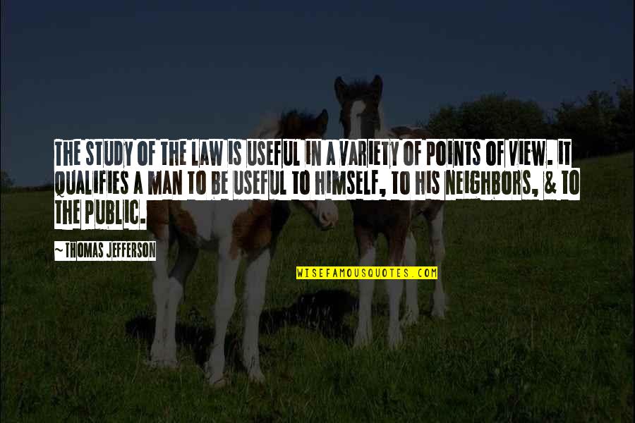 Qualifies Quotes By Thomas Jefferson: The study of the law is useful in
