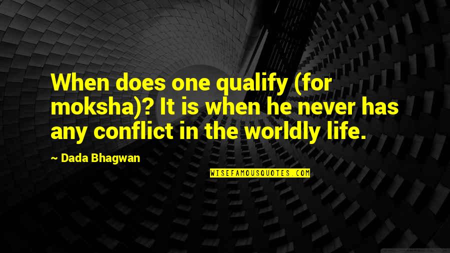 Qualify Quotes By Dada Bhagwan: When does one qualify (for moksha)? It is Qualify Quotes By Dada Bhagwan: When does one qualify (for moksha)? It is