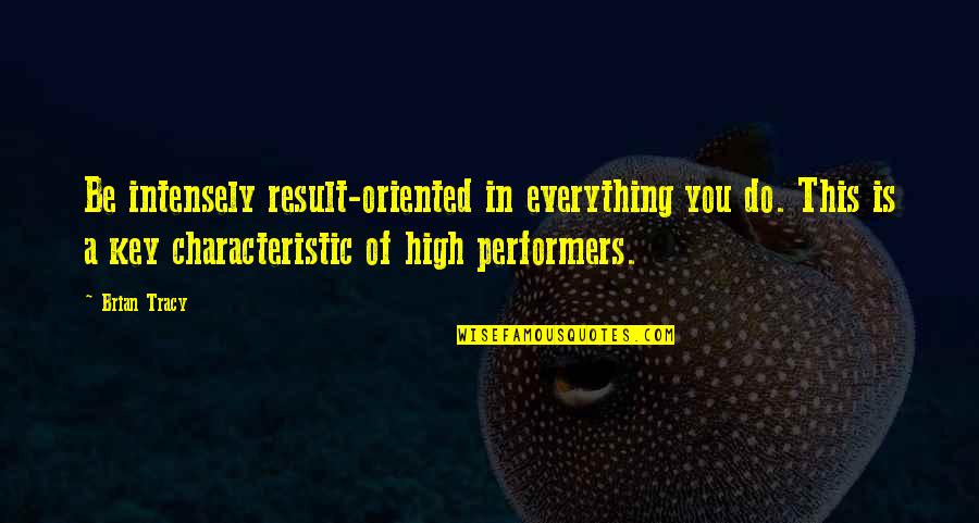 Qualisys Quotes By Brian Tracy: Be intensely result-oriented in everything you do. This