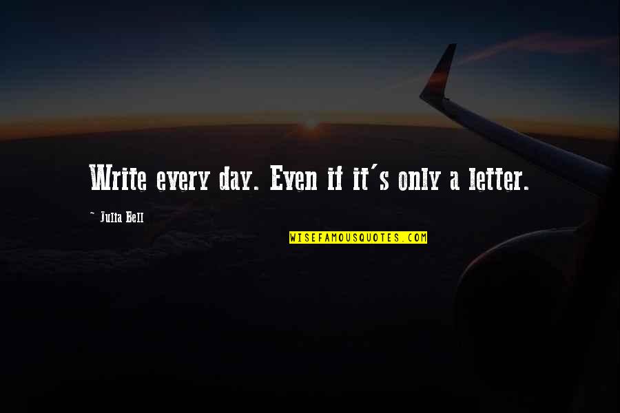Qualisys Quotes By Julia Bell: Write every day. Even if it's only a