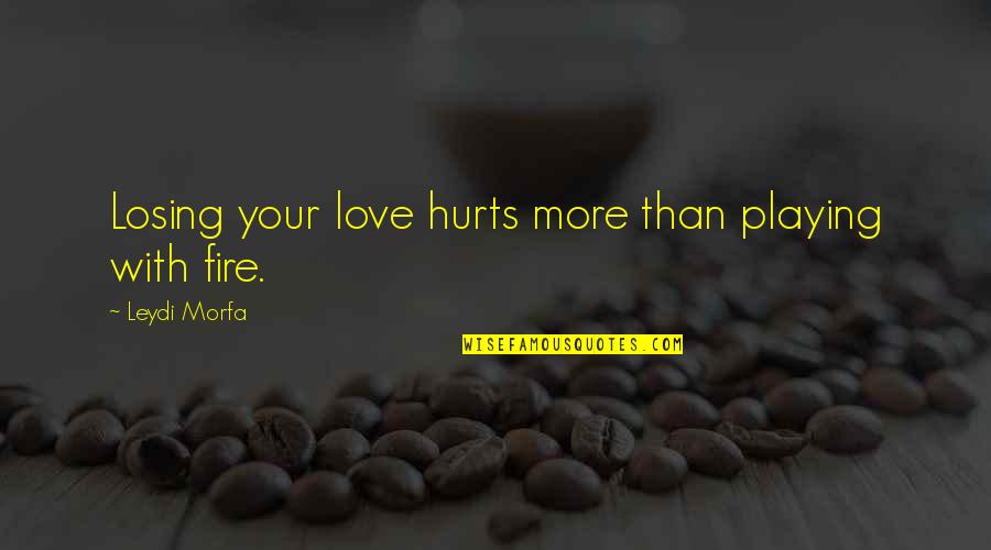 Qualitative Data Analysis Quotes By Leydi Morfa: Losing your love hurts more than playing with