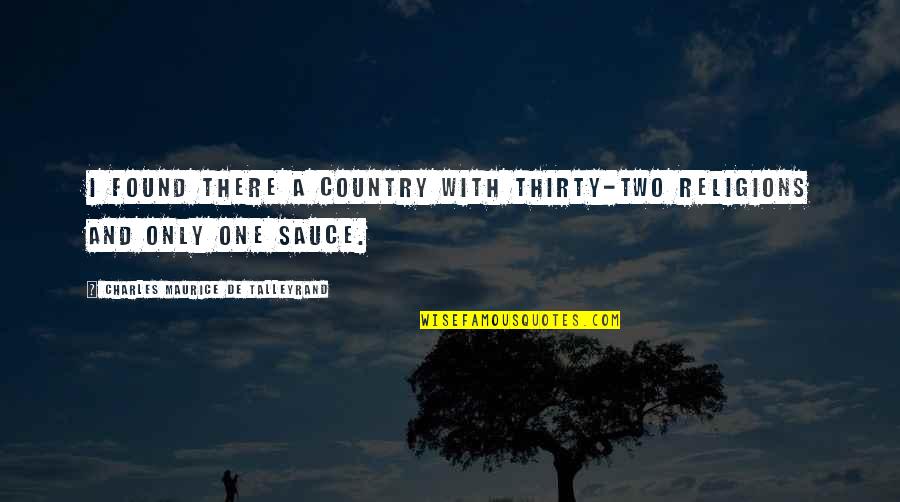 Qualities Of A Friend Quotes By Charles Maurice De Talleyrand: I found there a country with thirty-two religions Qualities Of A Friend Quotes By Charles Maurice De Talleyrand: I found there a country with thirty-two religions