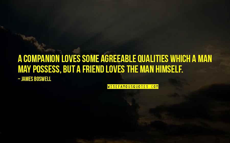 Qualities Of A Friend Quotes By James Boswell: A companion loves some agreeable qualities which a Qualities Of A Friend Quotes By James Boswell: A companion loves some agreeable qualities which a