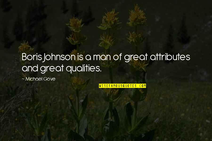 Qualities Of A Great Man Quotes By Michael Gove: Boris Johnson is a man of great attributes