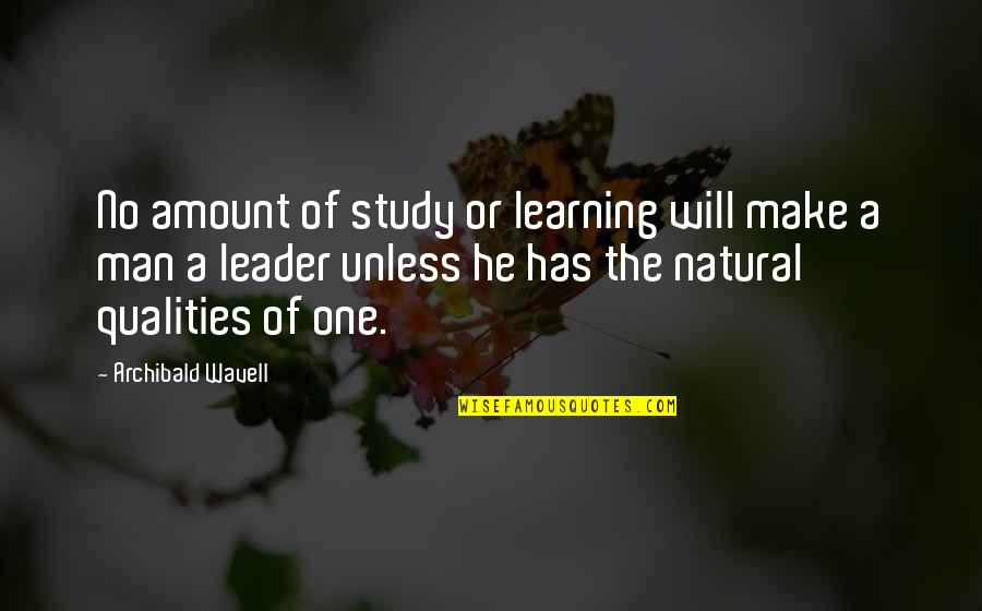 Qualities Of A Leader Quotes By Archibald Wavell: No amount of study or learning will make