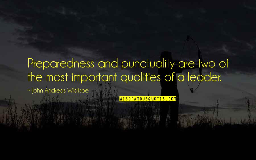 Qualities Of A Leader Quotes By John Andreas Widtsoe: Preparedness and punctuality are two of the most