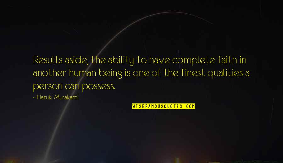 Qualities Of A Person Quotes By Haruki Murakami: Results aside, the ability to have complete faith