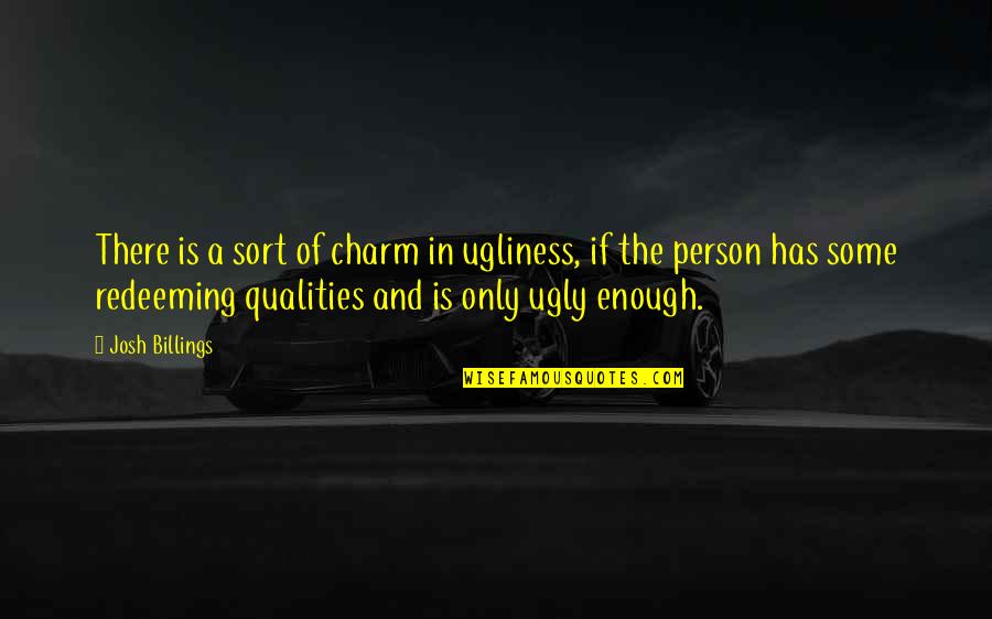 Qualities Of A Person Quotes By Josh Billings: There is a sort of charm in ugliness,