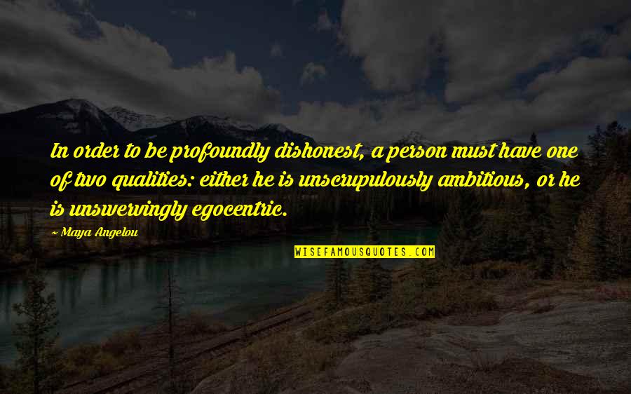 Qualities Of A Person Quotes By Maya Angelou: In order to be profoundly dishonest, a person