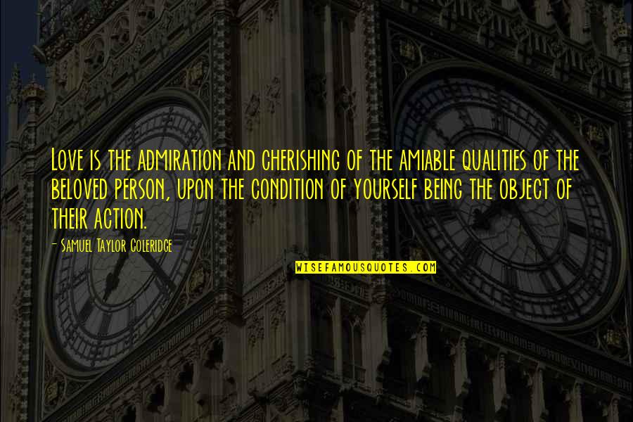 Qualities Of A Person Quotes By Samuel Taylor Coleridge: Love is the admiration and cherishing of the