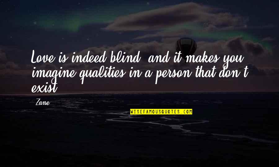 Qualities Of A Person Quotes By Zane: Love is indeed blind, and it makes you