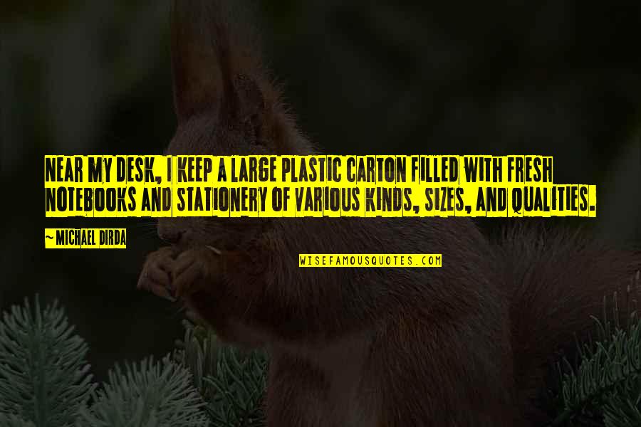 Qualities Quotes By Michael Dirda: Near my desk, I keep a large plastic Qualities Quotes By Michael Dirda: Near my desk, I keep a large plastic