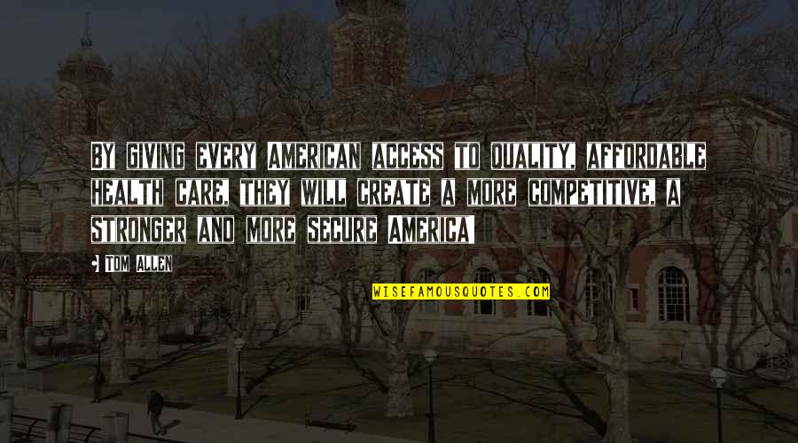 Quality And Affordable Quotes By Tom Allen: By giving every American access to quality, affordable