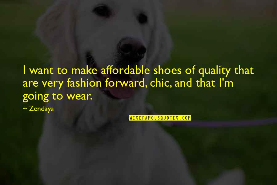Quality And Affordable Quotes By Zendaya: I want to make affordable shoes of quality