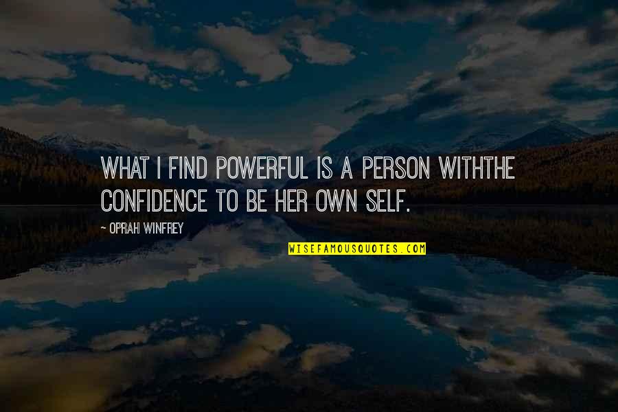Quality And Excellence Quotes By Oprah Winfrey: What I find powerful is a person withthe