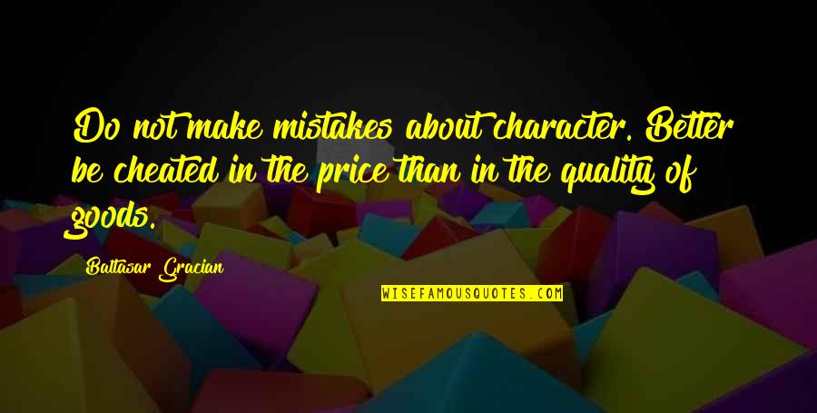 Quality And Price Quotes By Baltasar Gracian: Do not make mistakes about character. Better be
