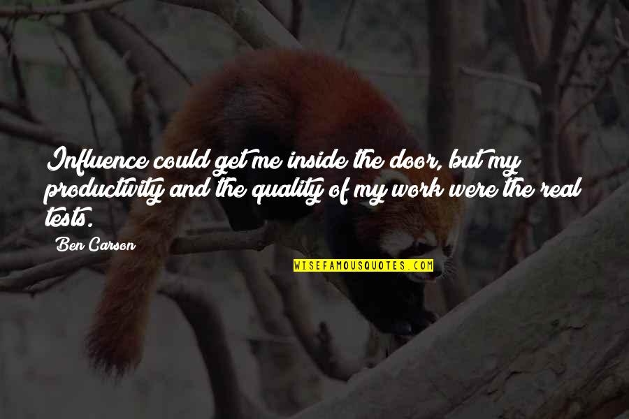 Quality And Productivity Quotes By Ben Carson: Influence could get me inside the door, but Quality And Productivity Quotes By Ben Carson: Influence could get me inside the door, but