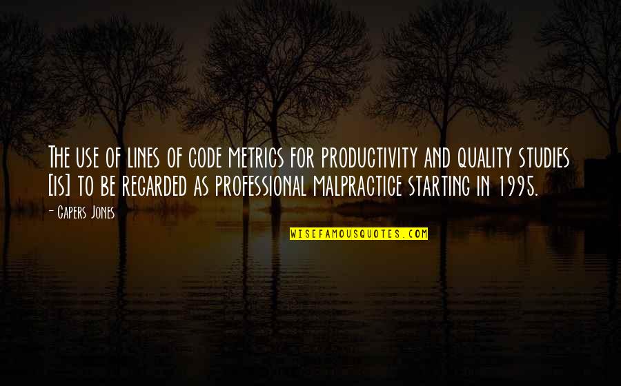 Quality And Productivity Quotes By Capers Jones: The use of lines of code metrics for