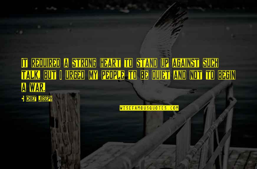 Quality And Productivity Quotes By Chief Joseph: It required a strong heart to stand up Quality And Productivity Quotes By Chief Joseph: It required a strong heart to stand up