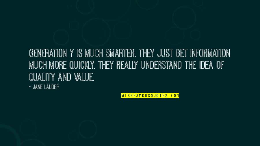 Quality And Value Quotes By Jane Lauder: Generation Y is much smarter. They just get