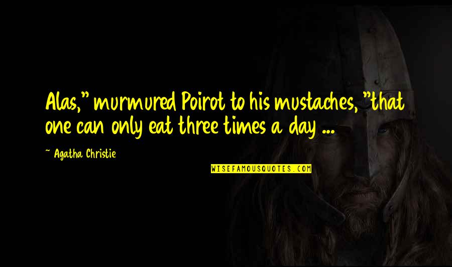 Quality Assurance Inspirational Quotes By Agatha Christie: Alas," murmured Poirot to his mustaches, "that one Quality Assurance Inspirational Quotes By Agatha Christie: Alas," murmured Poirot to his mustaches, "that one