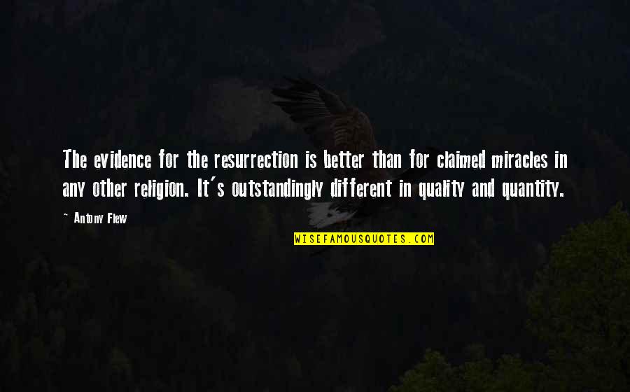 Quality Better Than Quantity Quotes By Antony Flew: The evidence for the resurrection is better than