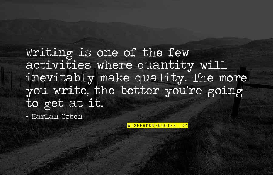 Quality Better Than Quantity Quotes By Harlan Coben: Writing is one of the few activities where