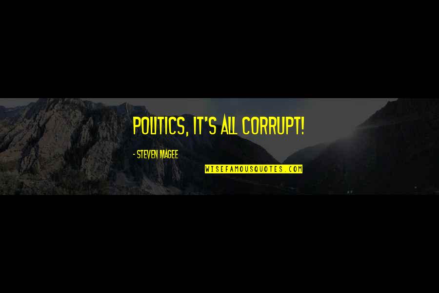 Quality Better Than Quantity Quotes By Steven Magee: Politics, it's all corrupt!