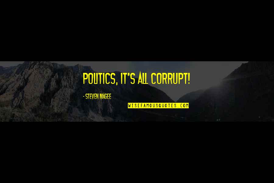 Quality Better Than Quantity Quotes By Steven Magee: Politics, it's all corrupt! Quality Better Than Quantity Quotes By Steven Magee: Politics, it's all corrupt!