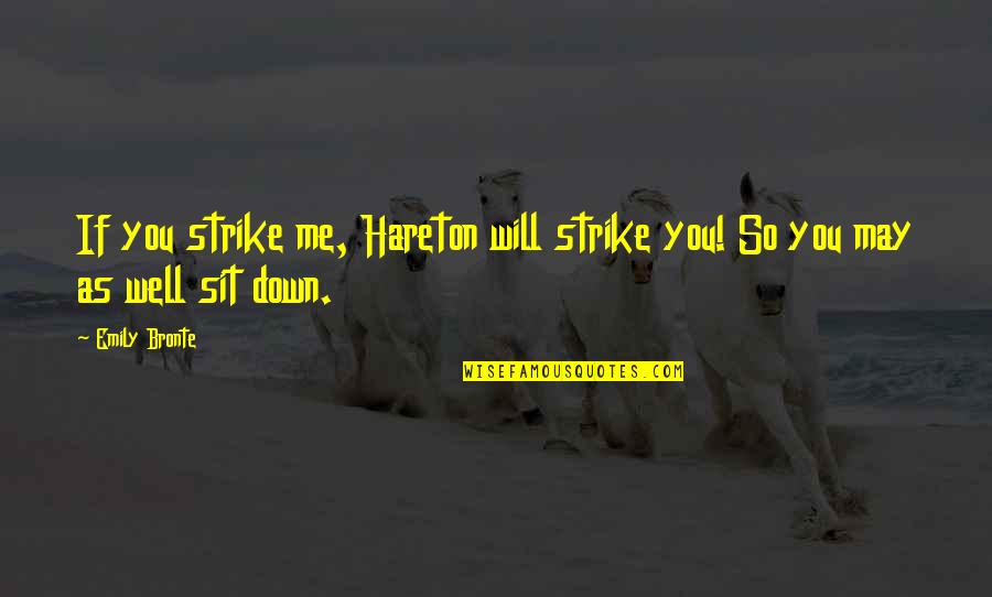 Quality Breathing Quotes By Emily Bronte: If you strike me, Hareton will strike you!