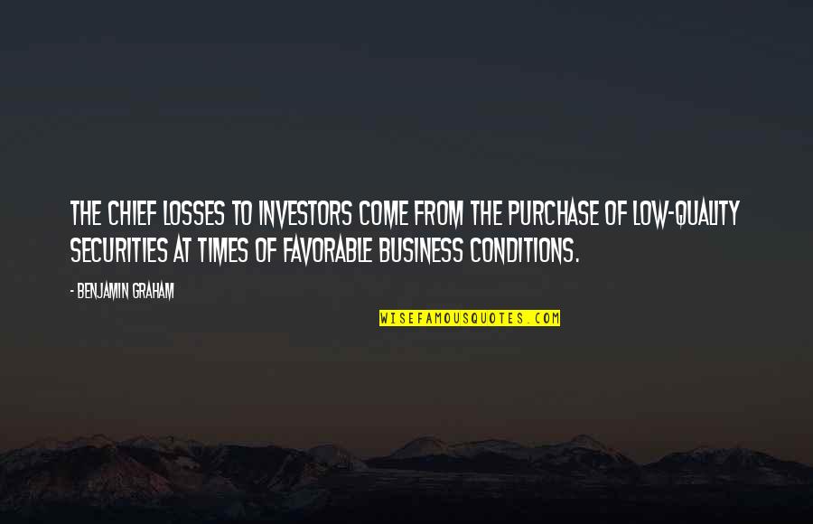 Quality Business Quotes By Benjamin Graham: The chief losses to investors come from the