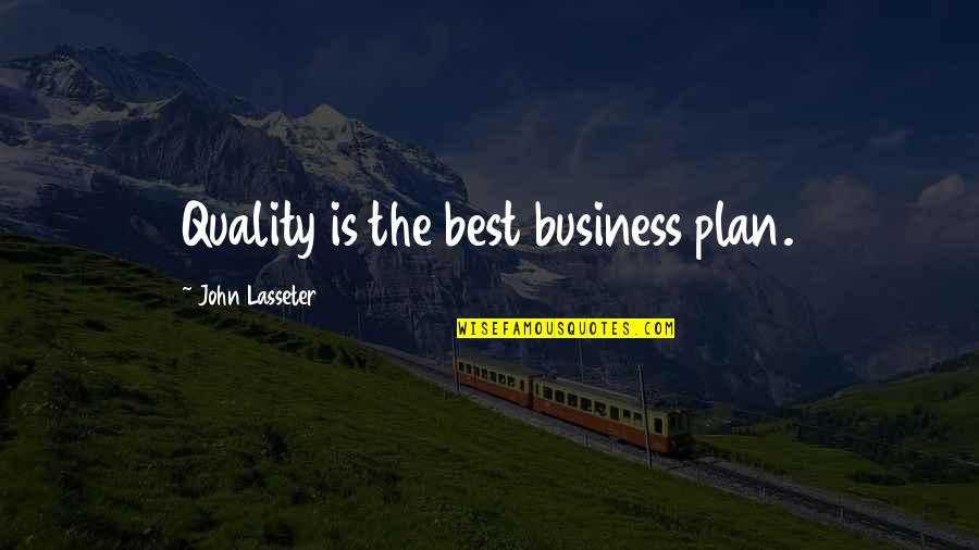 Quality Business Quotes By John Lasseter: Quality is the best business plan.