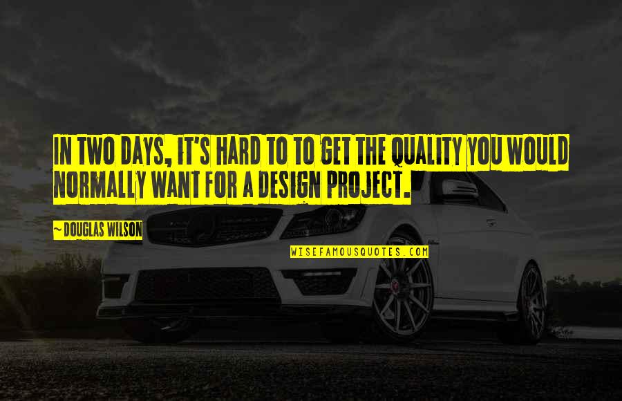 Quality By Design Quotes By Douglas Wilson: In two days, it's hard to to get