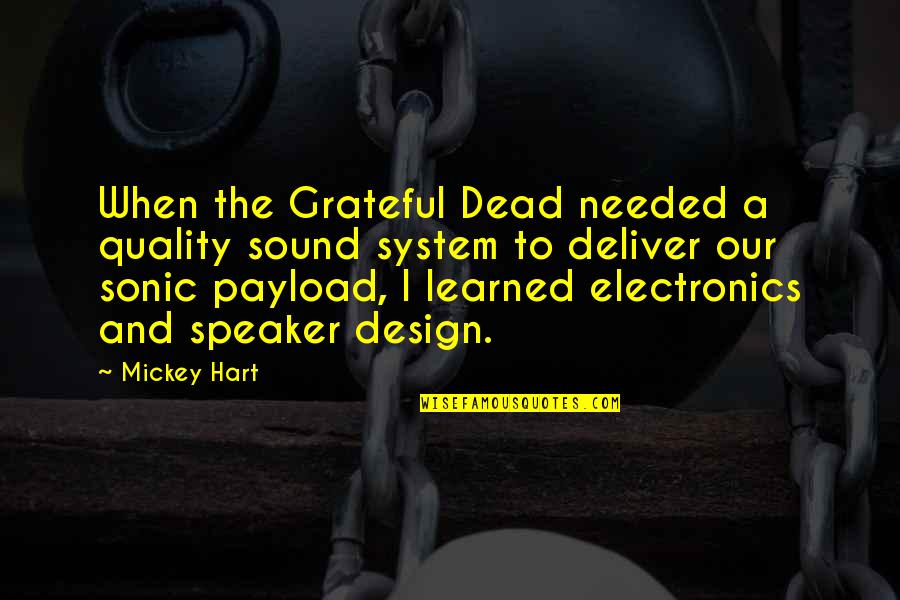 Quality By Design Quotes By Mickey Hart: When the Grateful Dead needed a quality sound